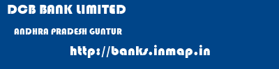 DCB BANK LIMITED  ANDHRA PRADESH GUNTUR    banks information 
